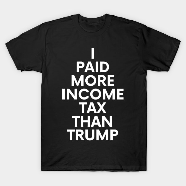 I Paid More Income Tax Than Trump T-Shirt by BlueSkyGiftCo